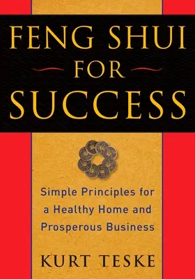 Feng Shui pre úspech: Jednoduché zásady pre zdravý domov a prosperujúce podnikanie - Feng Shui for Success: Simple Principles for a Healthy Home and Prosperous Business