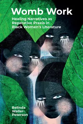 Práca v maternici: Dedinské naratívy zamerané na zdravie ako reparačná PRAXIS v beletrii o černošských ženách - Womb Work: Womb-Centered Health Narratives as Reparative PRAXIS in Black Women's Fiction