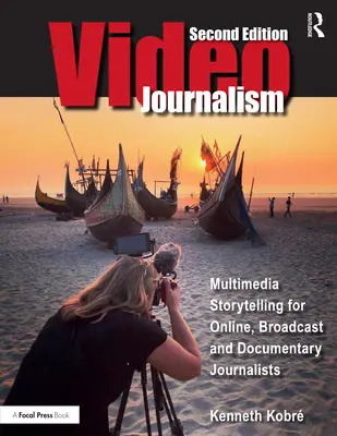 Videožurnalistika: Multimediálne rozprávanie príbehov pre online, rozhlasových a dokumentárnych novinárov - Videojournalism: Multimedia Storytelling for Online, Broadcast and Documentary Journalists