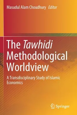 Tawhidiho metodologický svetonázor: Transdisciplinárna štúdia islamskej ekonómie - The Tawhidi Methodological Worldview: A Transdisciplinary Study of Islamic Economics