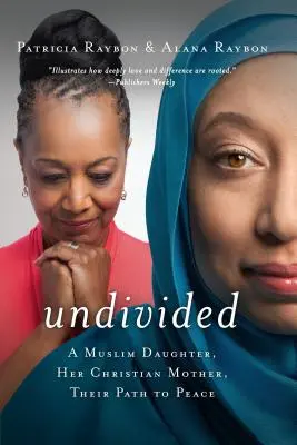 Nerozdelené: Muslimská dcéra, jej kresťanská matka, ich cesta k mieru - Undivided: A Muslim Daughter, Her Christian Mother, Their Path to Peace