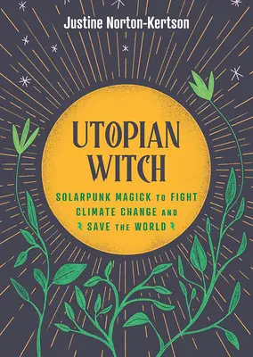 Utopická čarodejnica: Solarpunková mágia na boj proti klimatickým zmenám a záchranu sveta - Utopian Witch: Solarpunk Magick to Fight Climate Change and Save the World