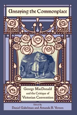 Unsaying the Commonplace: George MacDonald a kritika viktoriánskej konvencie - Unsaying the Commonplace: George MacDonald and the Critique of Victorian Convention