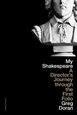 Môj Shakespeare: A Director's Journey Through the First Folio - My Shakespeare: A Director's Journey Through the First Folio