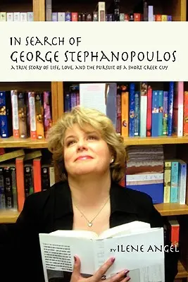 In Search of George Stephanopoulos: Na ceste za hľadaním Stephanopoulosa: Pravdivý príbeh o živote, láske a hľadaní malého Gréka - In Search of George Stephanopoulos: A True Story of Life, Love, and the Pursuit of a Short Greek Guy