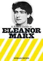 Sprievodca rebelky Eleanor Marxovej - Rebel's Guide to Eleanor Marx