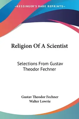 Religion of a Scientist: Výber z diela Gustava Theodora Fechnera - Religion Of A Scientist: Selections From Gustav Theodor Fechner