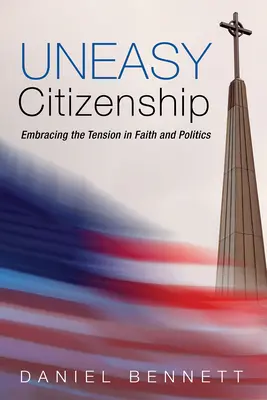 Neľahké občianstvo: Občianstvo: napätie vo viere a politike - Uneasy Citizenship: Embracing the Tension in Faith and Politics