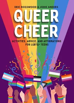 Queer Cheer: Aktivity, rady a afirmácie pre LGBTQ+ tínedžerov - Queer Cheer: Activities, Advice, and Affirmations for LGBTQ+ Teens
