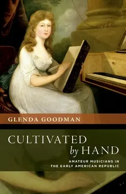 Pestované rukami: Amatérski hudobníci v ranej americkej republike - Cultivated by Hand: Amateur Musicians in the Early American Republic