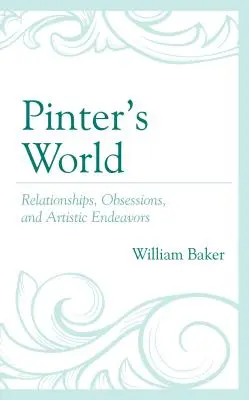 Pinterov svet: Vzťahy, posadnutosť a umelecké snahy - Pinter's World: Relationships, Obsessions, and Artistic Endeavors
