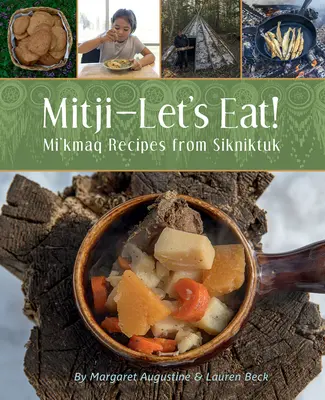 Mitji-Let's Eat!: Mi'kmaq Recepty zo Sikniktuku - Mitji-Let's Eat!: Mi'kmaq Recipes from Sikniktuk