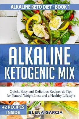 Alkalická ketogénna zmes: Rýchle, jednoduché a chutné recepty a tipy na prirodzené chudnutie a zdravý životný štýl - Alkaline Ketogenic Mix: Quick, Easy, and Delicious Recipes & Tips for Natural Weight Loss and a Healthy Lifestyle