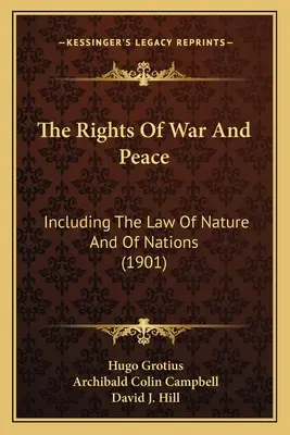 Práva na vojnu a mier: Vrátane práva prírody a národov - The Rights Of War And Peace: Including The Law Of Nature And Of Nations