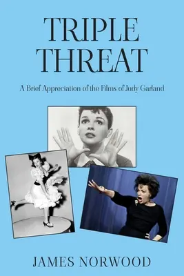 Trojitá hrozba: Stručné zhodnotenie filmov Judy Garlandovej - Triple Threat: A Brief Appreciation of the Films of Judy Garland