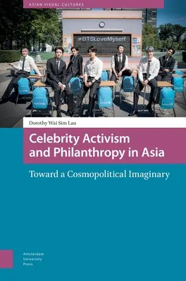 Aktivizmus celebrít a filantropia v Ázii: Na ceste ku kozmopolitickej imaginácii - Celebrity Activism and Philanthropy in Asia: Toward a Cosmopolitical Imaginary