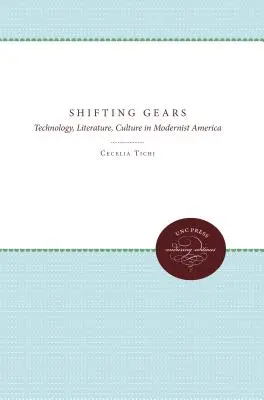 Shifting Gears: Technológia, literatúra, kultúra v modernistickej Amerike - Shifting Gears: Technology, Literature, Culture in Modernist America
