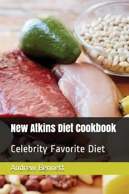 Nová kuchárska kniha Atkinsovej diéty: Obľúbená diéta celebrít - New Atkins Diet Cookbook: Celebrity Favorite Diet