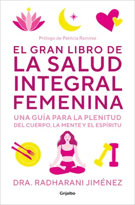 El Gran Libro de la Salud Integral Femenina: The Big Book of Comprehensive Women's Hea: Una Gua Para La Plenitud del Cuerp O, La Mente Y El Espritu / Veľká kniha komplexného zdravia žien - El Gran Libro de la Salud Integral Femenina: Una Gua Para La Plenitud del Cuerp O, La Mente Y El Espritu / The Big Book of Comprehensive Women's Hea