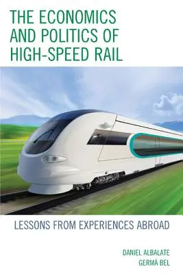 Ekonomika a politika vysokorýchlostných železníc: poučenie zo skúseností v zahraničí - The Economics and Politics of High-Speed Rail: Lessons from Experiences Abroad