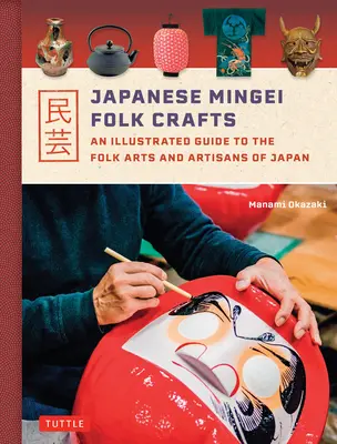 Japonské ľudové remeslá Mingei: Ilustrovaný sprievodca ľudovým umením a japonskými remeselníkmi - Japanese Mingei Folk Crafts: An Illustrated Guide to the Folk Arts and Artisans of Japan