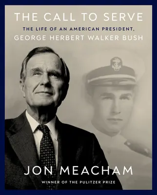 Volanie k službe: George Herbert Walker Bush: Život amerického prezidenta: Walker Bush: Vizuálny životopis - The Call to Serve: The Life of an American President, George Herbert Walker Bush: A Visual Biography