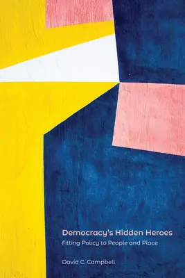 Skrytí hrdinovia demokracie: Vhodná politika pre ľudí a miesto - Democracy's Hidden Heroes: Fitting Policy to People and Place