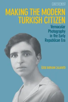 Tvorba moderného tureckého občana: Vernakulárna fotografia na začiatku republikánskej éry - Making the Modern Turkish Citizen: Vernacular Photography in the Early Republican Era