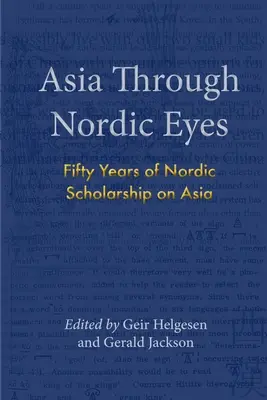 Ázia severskými očami: Päťdesiat rokov severskej vedy o Ázii - Asia Through Nordic Eyes: Fifty Years of Nordic Scholarship on Asia