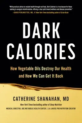 Temné kalórie: Ako rastlinné oleje ničia naše zdravie a ako ho môžeme získať späť - Dark Calories: How Vegetable Oils Destroy Our Health and How We Can Get It Back