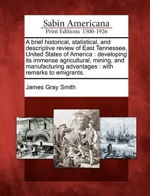 Stručný historický, štatistický a opisný prehľad východného Tennessee v Spojených štátoch amerických: Rozvoj jeho obrovského poľnohospodárstva, baníctva a - A Brief Historical, Statistical, and Descriptive Review of East Tennessee, United States of America: Developing Its Immense Agricultural, Mining, and