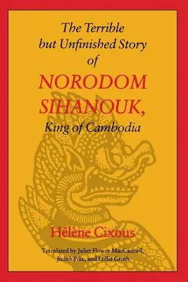 Strašný, ale nedokončený príbeh kambodžského kráľa Norodoma Sihanouka - The Terrible But Unfinished Story of Norodom Sihanouk, King of Cambodia