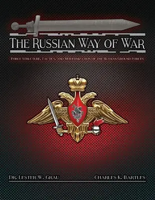 Ruský spôsob vedenia vojny: štruktúra síl, taktika a modernizácia ruských pozemných síl - The Russian Way of War: Force Structure, Tactics, and Modernization of the Russian Ground Forces