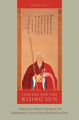 Odchod za vychádzajúcim slnkom: Čínsky zenový majster Yinyuan a kríza autenticity v ranom novoveku vo východnej Ázii - Leaving for the Rising Sun: Chinese Zen Master Yinyuan and the Authenticity Crisis in Early Modern East Asia