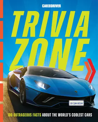 Car and Driver Trivia Zone: Viac ako 250 poburujúcich faktov o najúžasnejších autách sveta - Car and Driver Trivia Zone: More Than 250 Outrageous Facts about the World's Coolest Cars
