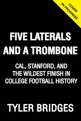 Päť laterál a trombón: Cal, Stanford a najdivokejší finiš v histórii univerzitného futbalu - Five Laterals and a Trombone: Cal, Stanford, and the Wildest Finish in College Football History