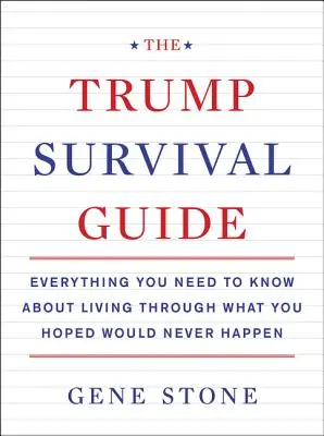 The Trump Survival Guide: Všetko, čo potrebujete vedieť o tom, ako prežiť to, čo ste dúfali, že sa nikdy nestane - The Trump Survival Guide: Everything You Need to Know about Living Through What You Hoped Would Never Happen