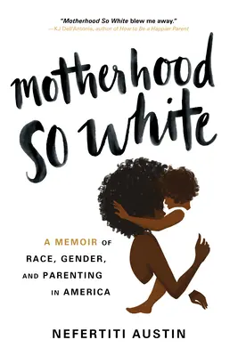 Materstvo také biele: Memoáre o rase, pohlaví a rodičovstve v Amerike - Motherhood So White: A Memoir of Race, Gender, and Parenting in America