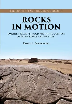 Skaly v pohybe: Petroglyfy z oázy Dakhleh v kontexte ciest, ciest a mobility - Rocks in Motion: Dakhleh Oasis Petroglyphs in the Context of Paths, Roads and Mobility