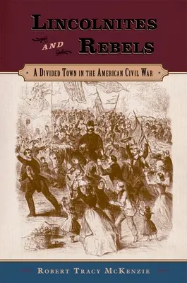 Lincolnovci a rebeli: Rozdelené mesto v americkej občianskej vojne - Lincolnites and Rebels: A Divided Town in the American Civil War