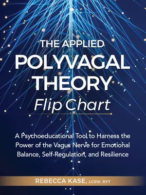 Aplikovaná polyvagálna teória Flip Chart: Psychoedukačná pomôcka na využitie sily blúdivého nervu na dosiahnutie emocionálnej rovnováhy, sebaregulácie a - The Applied Polyvagal Theory Flip Chart: A Psychoeducational Tool to Harness the Power of the Vagus Nerve for Emotional Balance, Self-Regulation, and