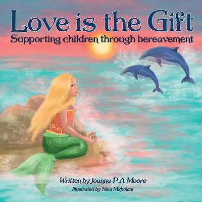 Láska je dar: Podpora detí vo veku od 6 do 11 rokov v období smútku - Love Is The Gift: Supporting Children Age 6 To 11 Through Bereavement