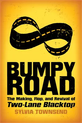 Hrboľatá cesta: Cesty po ceste: vznik, prepadák a oživenie filmu Two-Lane Blacktop - Bumpy Road: The Making, Flop, and Revival of Two-Lane Blacktop