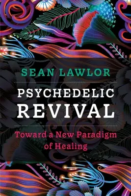 Psychedelické oživenie: Na ceste k novej paradigme liečenia - Psychedelic Revival: Toward a New Paradigm of Healing