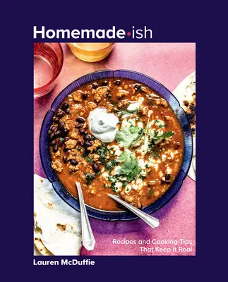 Domáce-Ish: Recepty a tipy na varenie, ktoré sú skutočné - Homemade-Ish: Recipes and Cooking Tips That Keep It Real