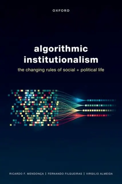 Algoritmický inštitucionalizmus: Meniace sa pravidlá spoločenského a politického života - Algorithmic Institutionalism: The Changing Rules of Social and Political Life