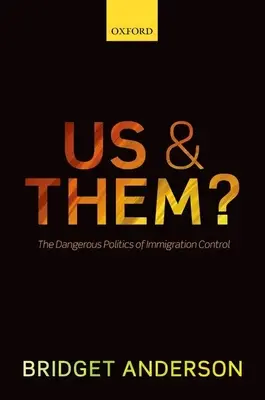 My a oni? Nebezpečná politika kontroly prisťahovalectva - Us and Them?: The Dangerous Politics of Immigration Controls