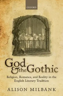 Boh a gotika: Náboženstvo, romantika a realita v anglickej literárnej tradícii - God & the Gothic: Religion, Romance and Reality in the English Literary Tradition