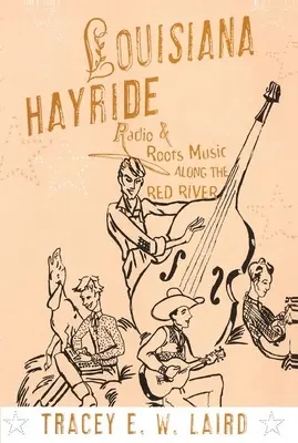 Louisiana Hayride: Rádio a koreňová hudba pozdĺž Červenej rieky - Louisiana Hayride: Radio and Roots Music Along the Red River