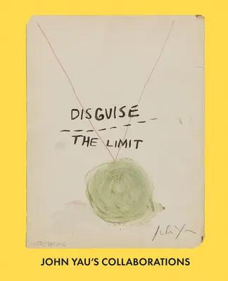 Maskovať limit: Spolupráca Johna Yaua - Disguise the Limit: John Yau's Collaborations